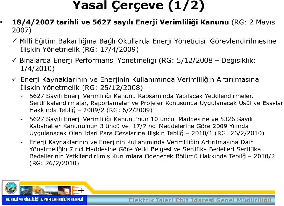 25/12/2008) - 5627 Sayılı Enerji Verimliliği ğ Kanunu Kapsamında Yapılacak Yetkilendirmeler, Sertifikalandırmalar, Raporlamalar ve Projeler Konusunda Uygulanacak Usûl ve Esaslar Hakkında Tebliğ