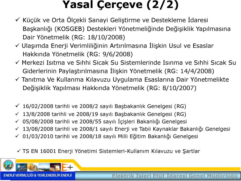 Yönetmelik (RG: 14/4/2008) Tanıtma Ve Kullanma Kılavuzu Uygulama Esaslarına Dair Yönetmelikte Değişiklik iklik Yapılması Hakkında Yönetmelik (RG: 8/10/2007) 16/02/2008 tarihli ve 2008/2 sayılı