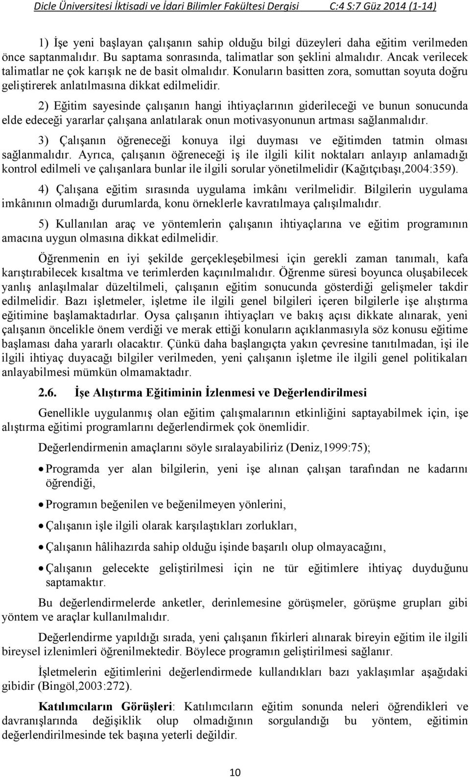 Konuların basitten zora, somuttan soyuta doğru geliştirerek anlatılmasına dikkat edilmelidir.