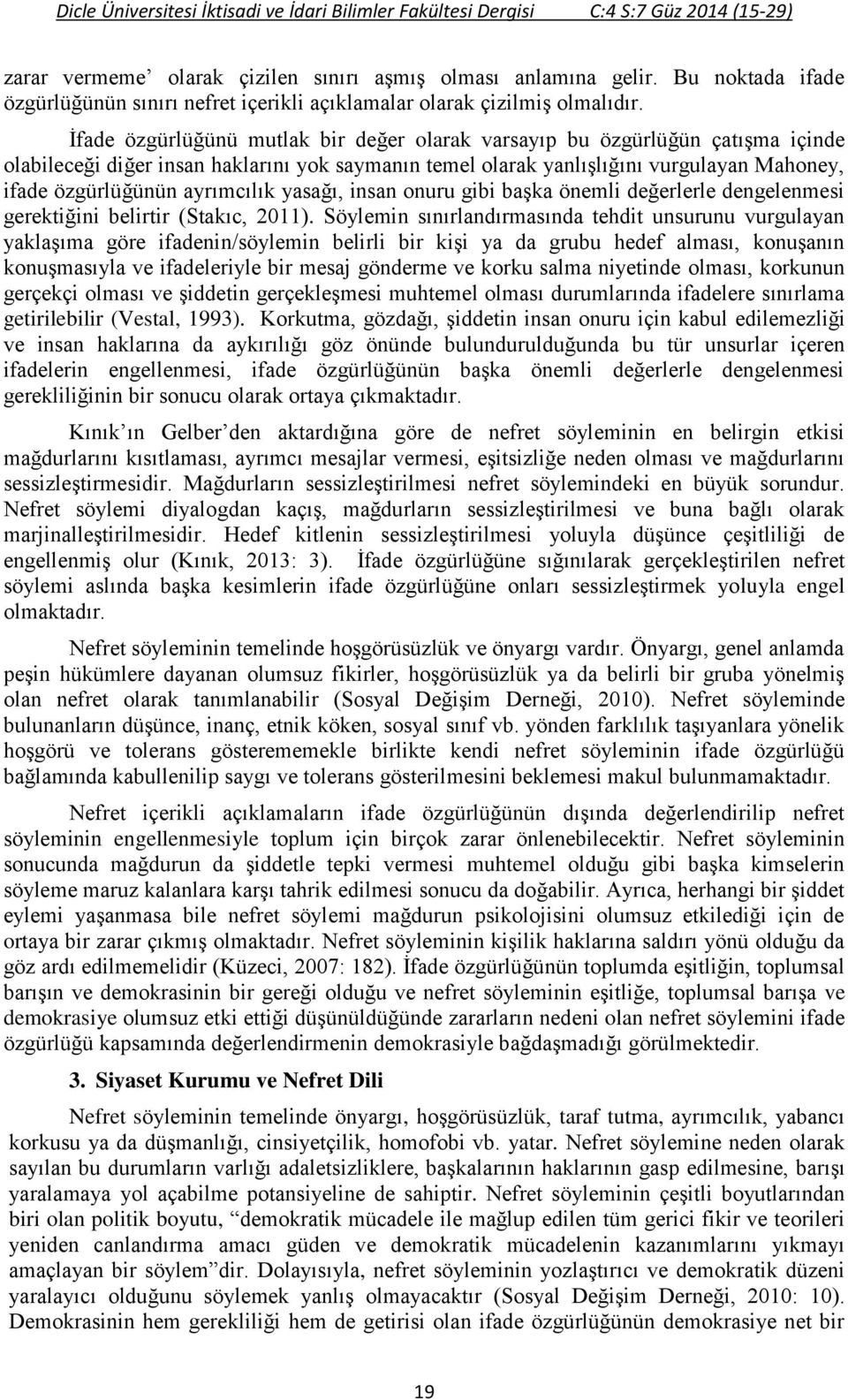 İfade özgürlüğünü mutlak bir değer olarak varsayıp bu özgürlüğün çatışma içinde olabileceği diğer insan haklarını yok saymanın temel olarak yanlışlığını vurgulayan Mahoney, ifade özgürlüğünün