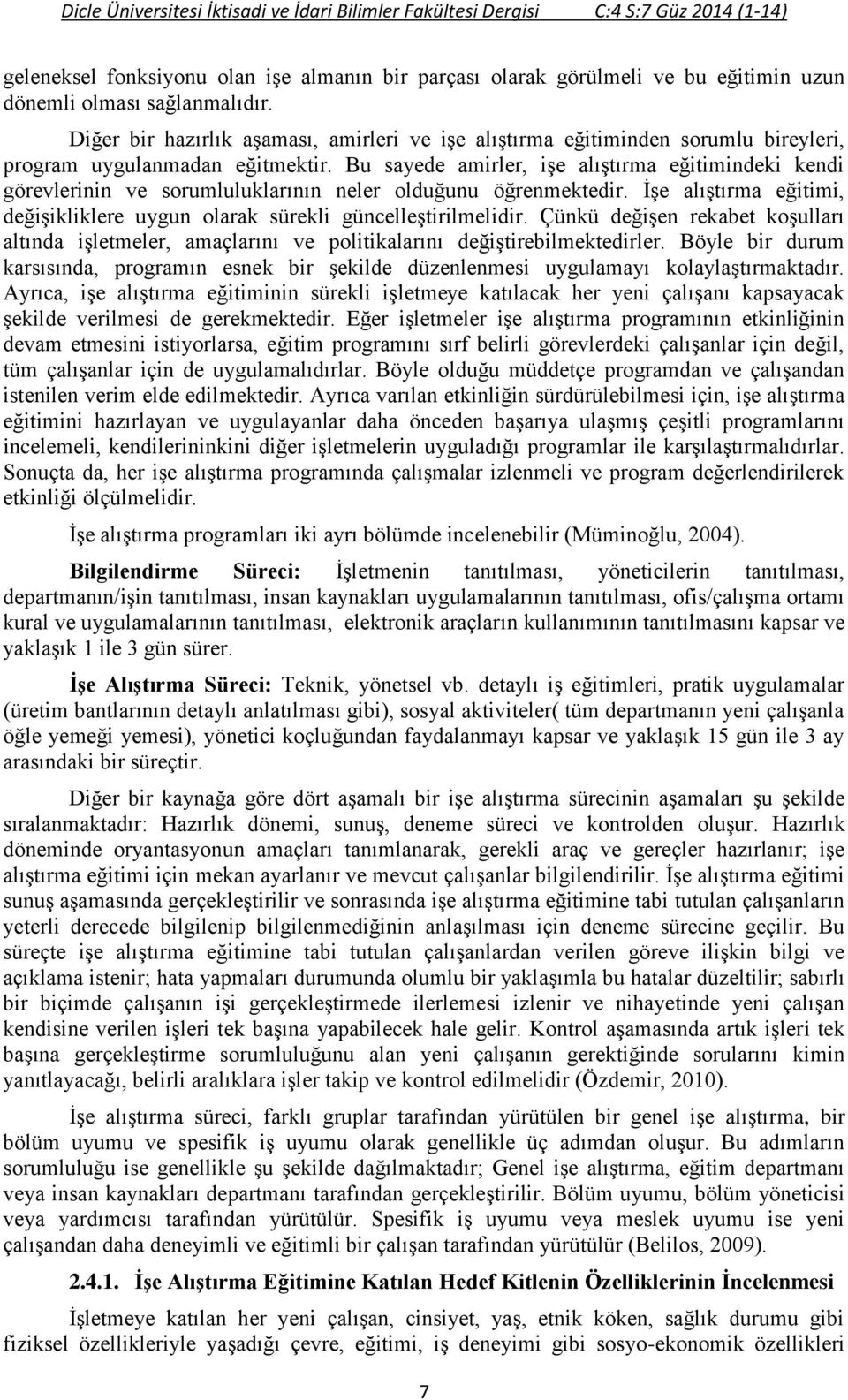 Bu sayede amirler, işe alıştırma eğitimindeki kendi görevlerinin ve sorumluluklarının neler olduğunu öğrenmektedir. İşe alıştırma eğitimi, değişikliklere uygun olarak sürekli güncelleştirilmelidir.