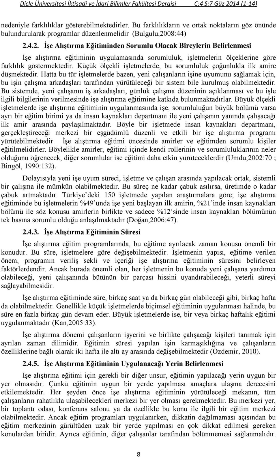 08:44) 2.4.2. İşe Alıştırma Eğitiminden Sorumlu Olacak Bireylerin Belirlenmesi İşe alıştırma eğitiminin uygulamasında sorumluluk, işletmelerin ölçeklerine göre farklılık göstermektedir.