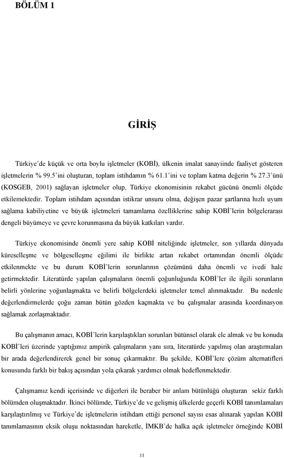 Toplam istihdam açısından istikrar unsuru olma, değişen pazar şartlarına hızlı uyum sağlama kabiliyetine ve büyük işletmeleri tamamlama özelliklerine sahip KOBİ lerin bölgelerarası dengeli büyümeye