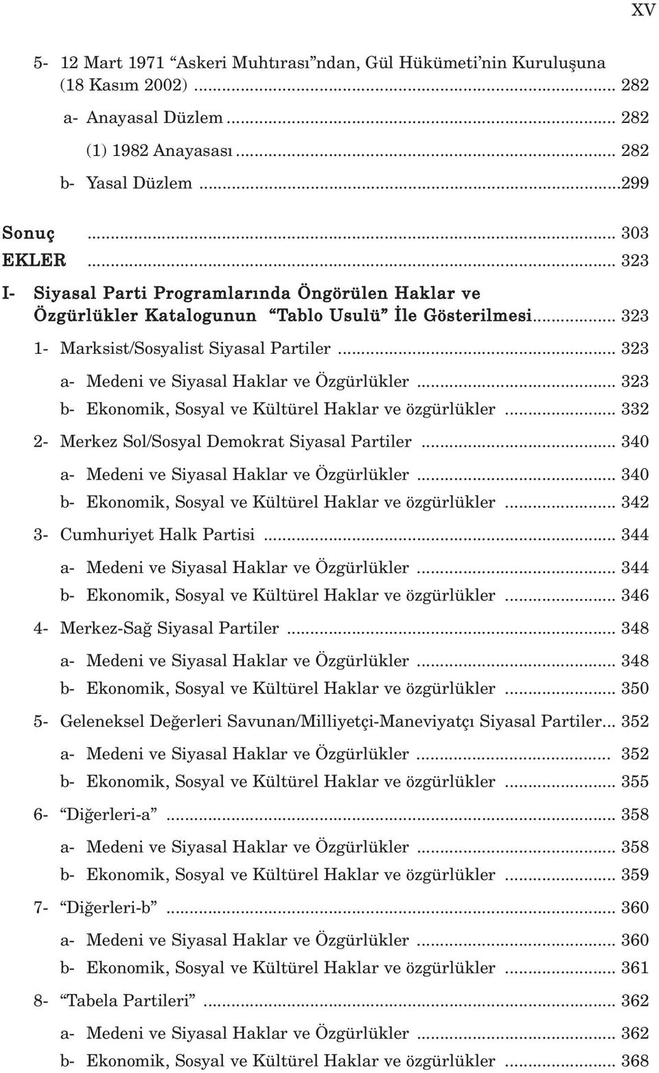 .. 323 a- Medeni ve Siyasal Haklar ve Özgürlükler... 323 b- Ekonomik, Sosyal ve Kültürel Haklar ve özgürlükler... 332 2- Merkez Sol/Sosyal Demokrat Siyasal Partiler.