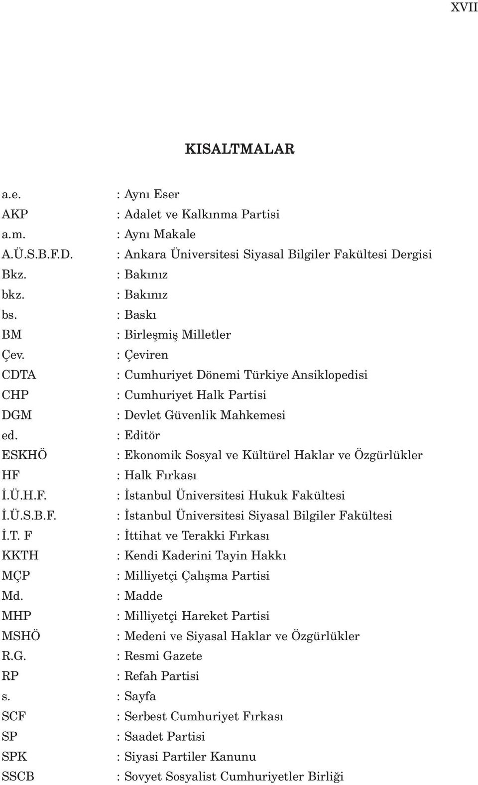 : Editör ESKHÖ : Ekonomik Sosyal ve Kültürel Haklar ve Özgürlükler HF : Halk F rkas.ü.h.f. : stanbul Üniversitesi Hukuk Fakültesi.Ü.S.B.F. : stanbul Üniversitesi Siyasal Bilgiler Fakültesi.T.