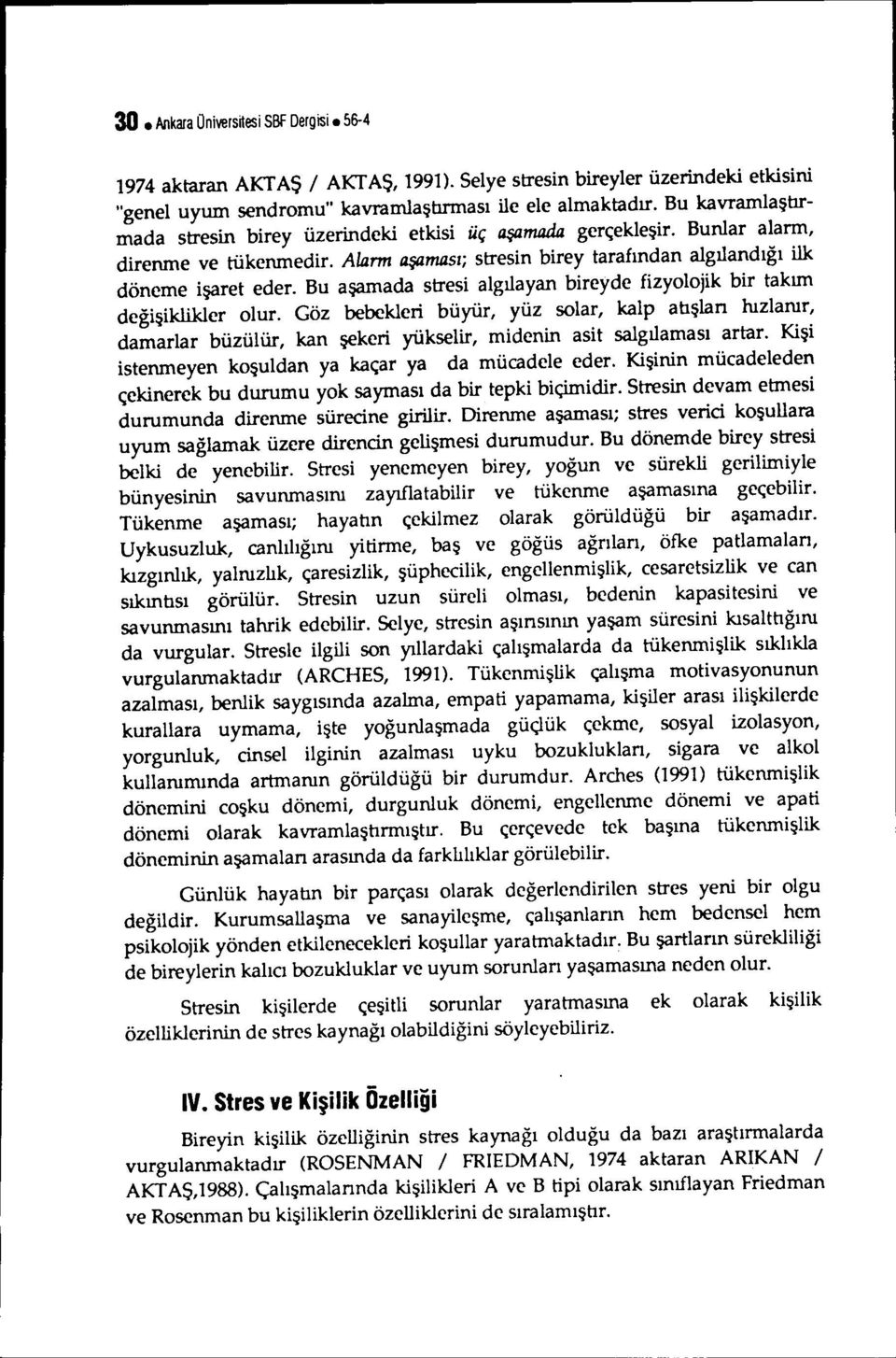 Bu aşamada stresi algılayan bireyde fizyolojik bir takım değişiklikler olur.