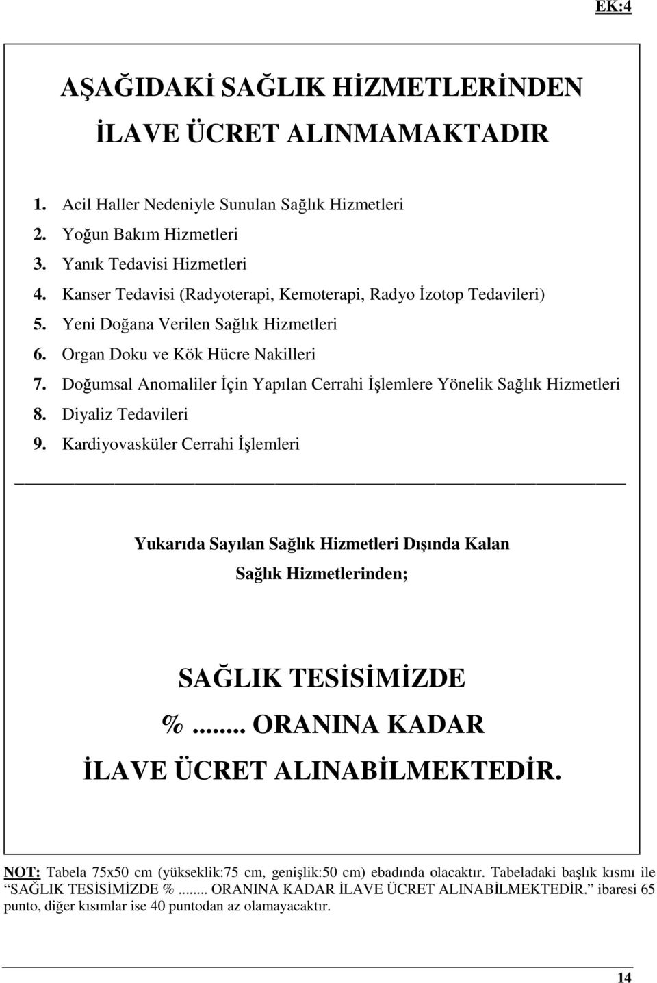 Doğumsal Anomaliler İçin Yapılan Cerrahi İşlemlere Yönelik Sağlık Hizmetleri 8. Diyaliz Tedavileri 9.