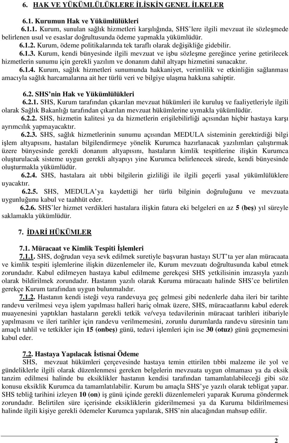 Kurum, ödeme politikalarında tek taraflı olarak değişikliğe gidebilir. 6.1.3.