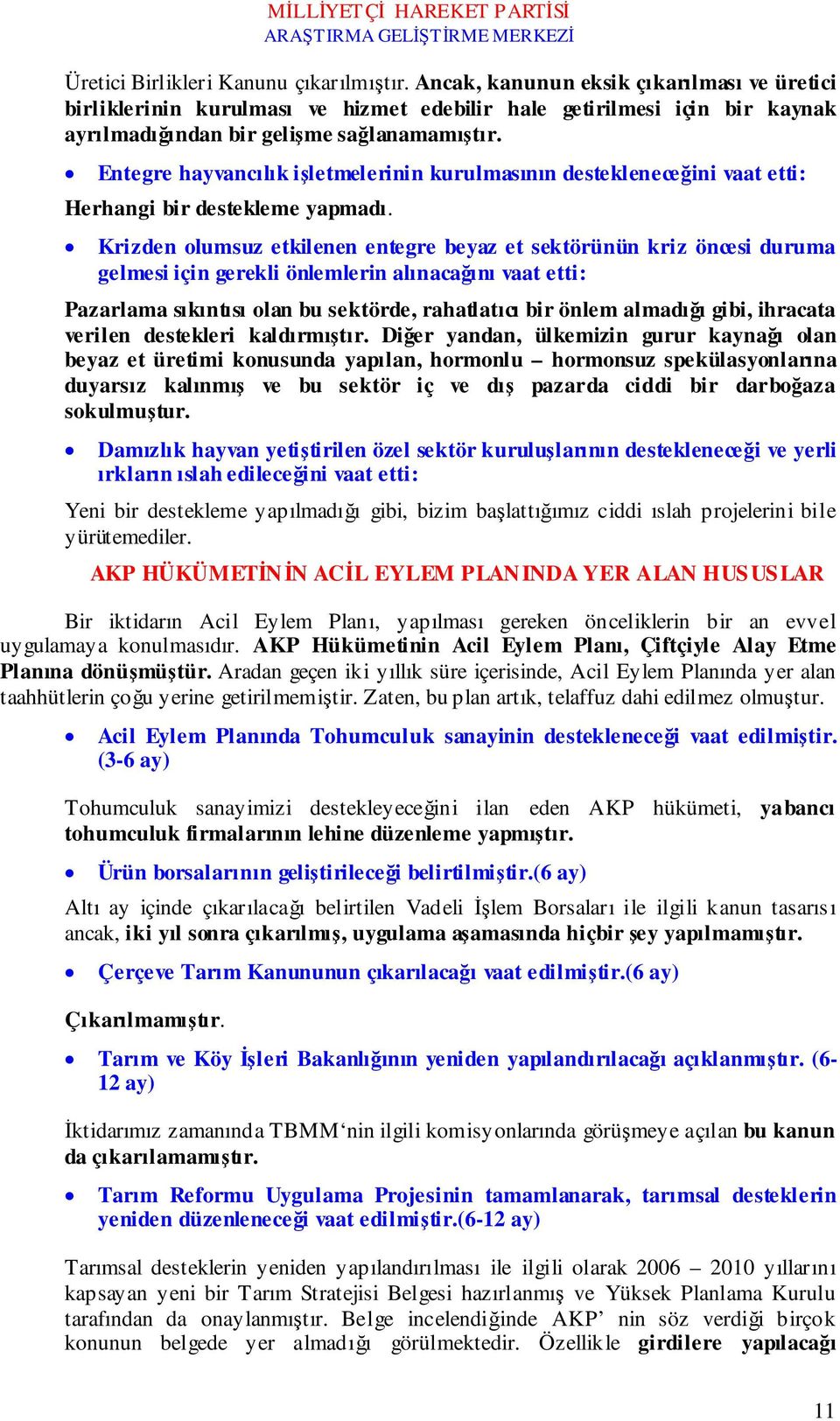 Entegre hayvancılık işletmelerinin kurulmasının destekleneceğini vaat etti: Herhangi bir destekleme yapmadı.