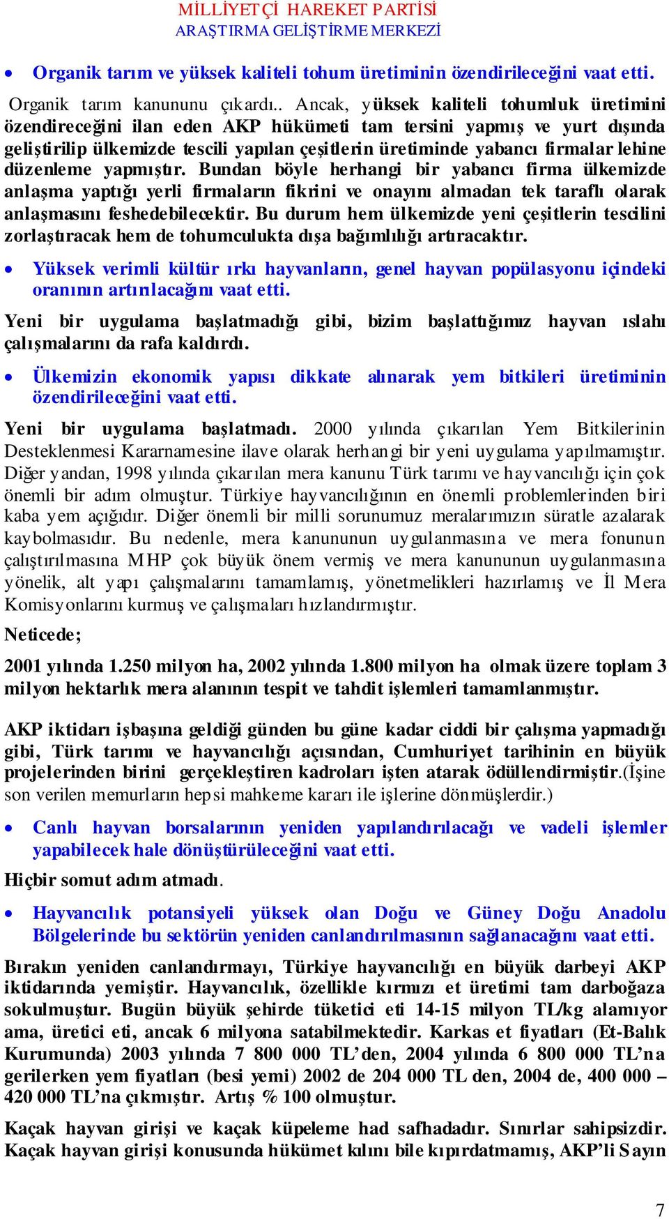 lehine düzenleme yapmıştır. Bundan böyle herhangi bir yabancı firma ülkemizde anlaşma yaptığı yerli firmaların fikrini ve onayını almadan tek taraflı olarak anlaşmasını feshedebilecektir.