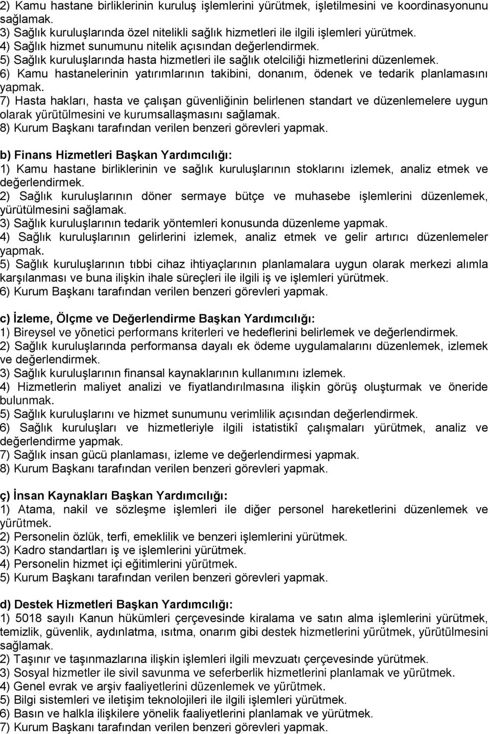 6) Kamu hastanelerinin yatırımlarının takibini, donanım, ödenek ve tedarik planlamasını yapmak.