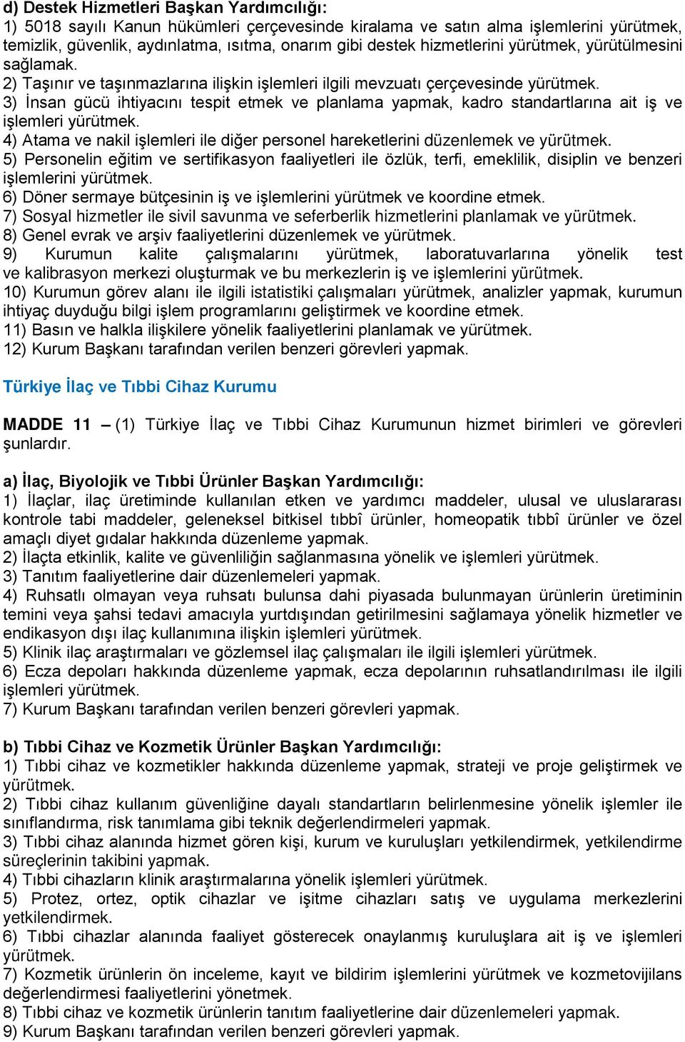 3) İnsan gücü ihtiyacını tespit etmek ve planlama yapmak, kadro standartlarına ait iş ve işlemleri yürütmek. 4) Atama ve nakil işlemleri ile diğer personel hareketlerini düzenlemek ve yürütmek.