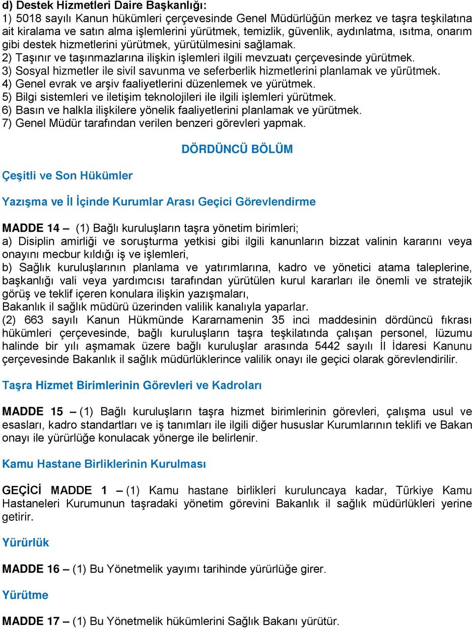 3) Sosyal hizmetler ile sivil savunma ve seferberlik hizmetlerini planlamak ve yürütmek. 4) Genel evrak ve arşiv faaliyetlerini düzenlemek ve yürütmek.