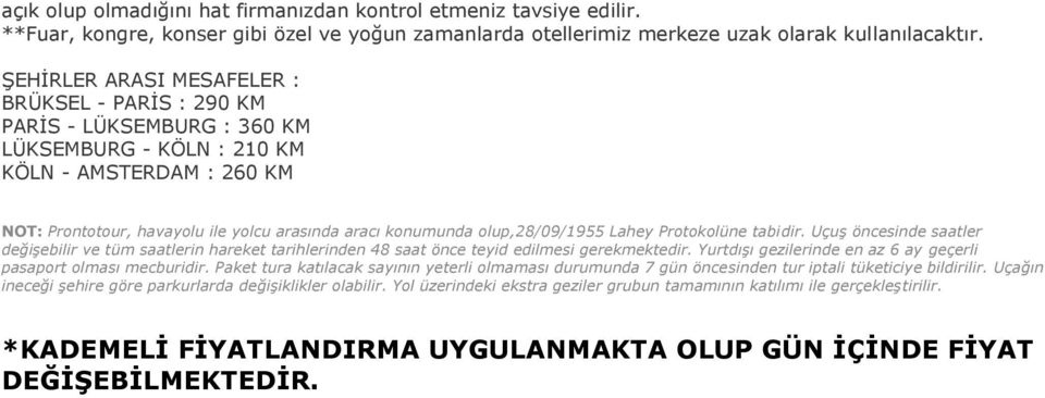 olup,28/09/1955 Lahey Protokolüne tabidir. Uçuş öncesinde saatler değişebilir ve tüm saatlerin hareket tarihlerinden 48 saat önce teyid edilmesi gerekmektedir.