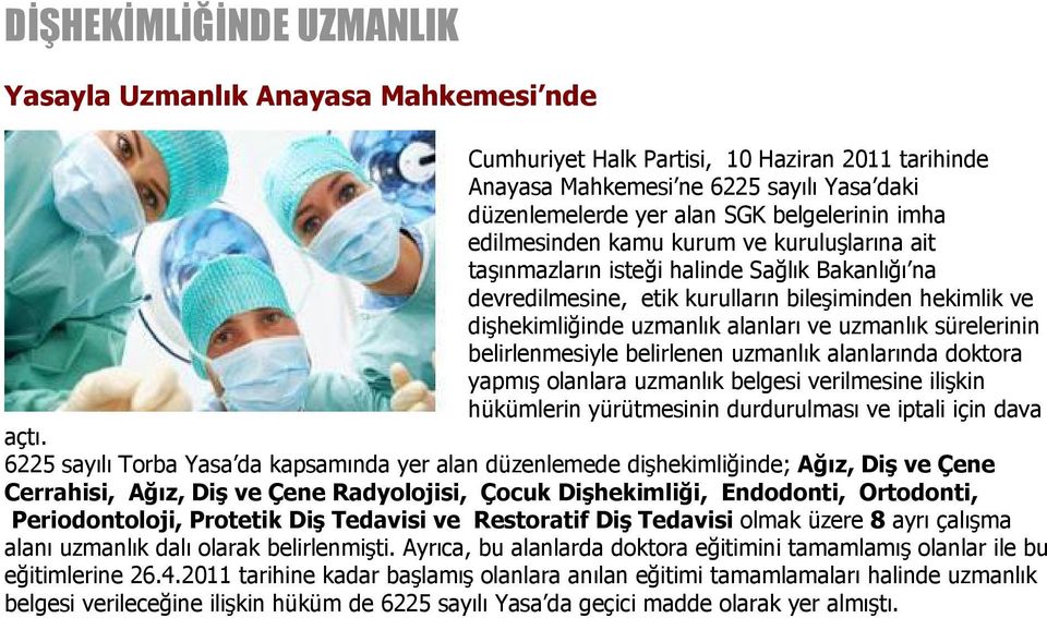 uzmanlık sürelerinin belirlenmesiyle belirlenen uzmanlık alanlarında doktora yapmış olanlara uzmanlık belgesi verilmesine ilişkin hükümlerin yürütmesinin durdurulması ve iptali için dava açtı.