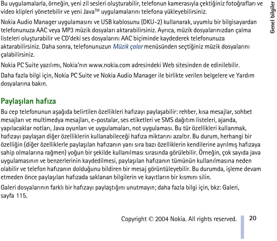 Ayrýca, müzik dosyalarýnýzdan çalma listeleri oluþturabilir ve CD deki ses dosyalarýný AAC biçiminde kaydederek telefonunuza aktarabilirsiniz.