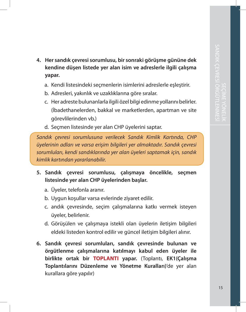 (İbadethanelerden, bakkal ve marketlerden, apartman ve site görevlilerinden vb.) d. Seçmen listesinde yer alan CHP üyelerini saptar.