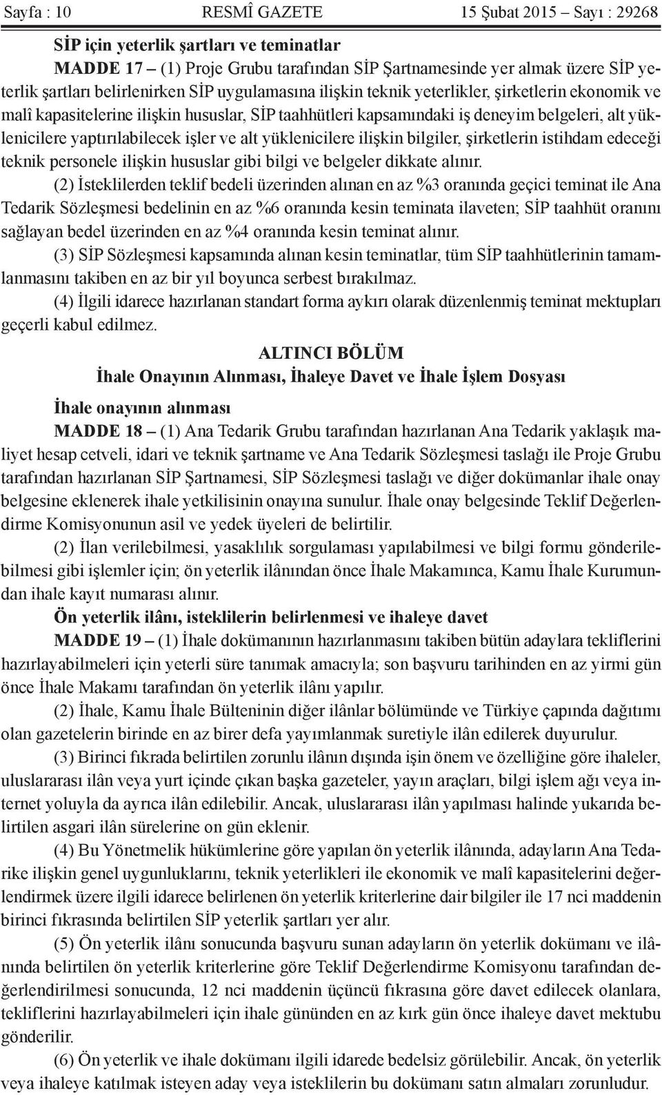 ve alt yüklenicilere ilişkin bilgiler, şirketlerin istihdam edeceği teknik personele ilişkin hususlar gibi bilgi ve belgeler dikkate alınır.