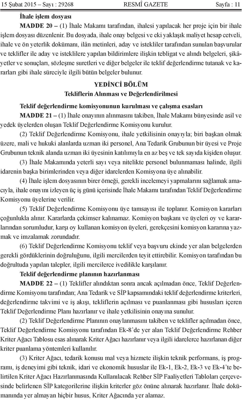 isteklilere yapılan bildirimlere ilişkin tebligat ve alındı belgeleri, şikâyetler ve sonuçları, sözleşme suretleri ve diğer belgeler ile teklif değerlendirme tutanak ve kararları gibi ihale süreciyle