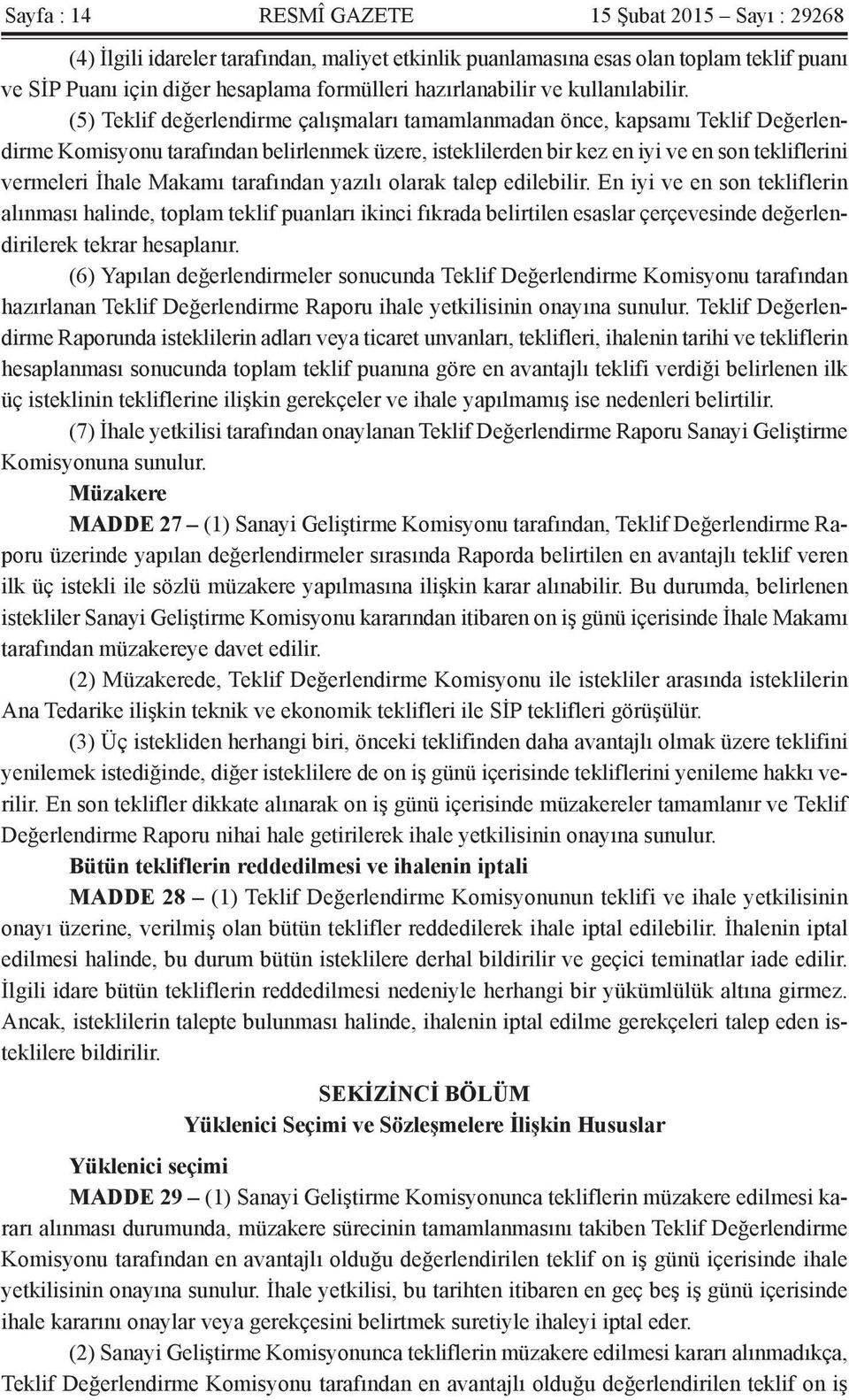 (5) Teklif değerlendirme çalışmaları tamamlanmadan önce, kapsamı Teklif Değerlendirme Komisyonu tarafından belirlenmek üzere, isteklilerden bir kez en iyi ve en son tekliflerini vermeleri İhale