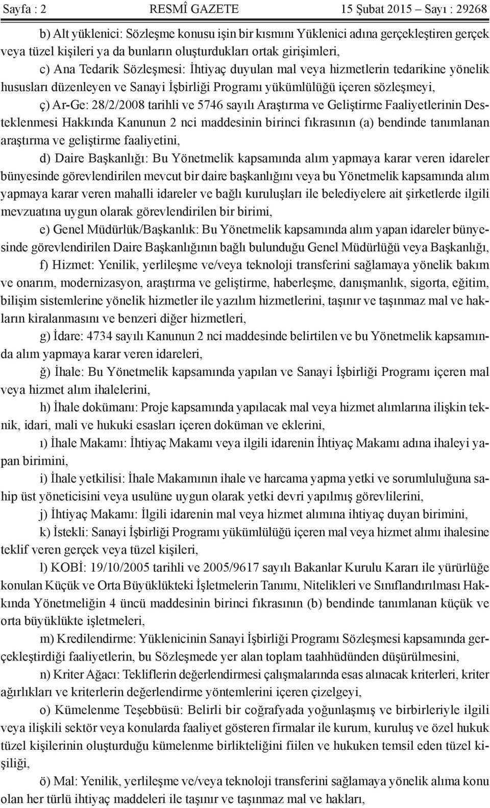 tarihli ve 5746 sayılı Araştırma ve Geliştirme Faaliyetlerinin Desteklenmesi Hakkında Kanunun 2 nci maddesinin birinci fıkrasının (a) bendinde tanımlanan araştırma ve geliştirme faaliyetini, d) Daire