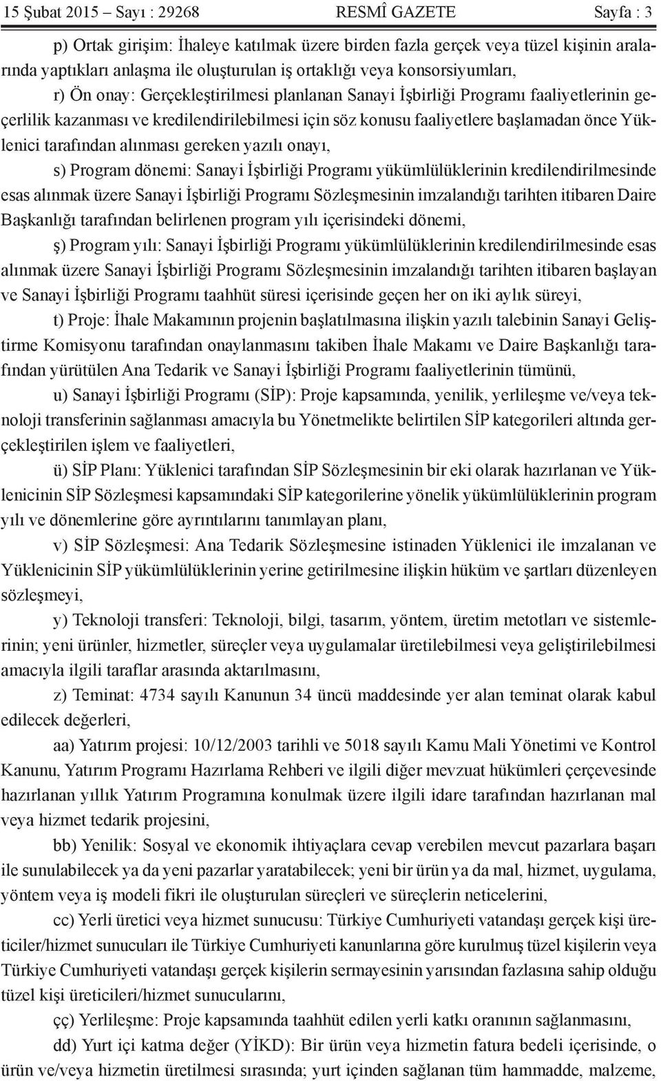 Yüklenici tarafından alınması gereken yazılı onayı, s) Program dönemi: Sanayi İşbirliği Programı yükümlülüklerinin kredilendirilmesinde esas alınmak üzere Sanayi İşbirliği Programı Sözleşmesinin