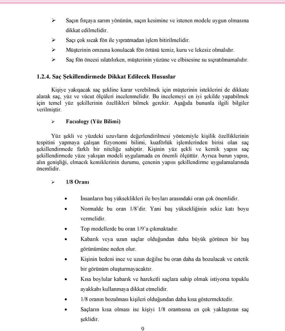 Saç Şekillendirmede Dikkat Edilecek Hususlar Kişiye yakışacak saç şekline karar verebilmek için müşterinin isteklerini de dikkate alarak saç, yüz ve vücut ölçüleri incelenmelidir.