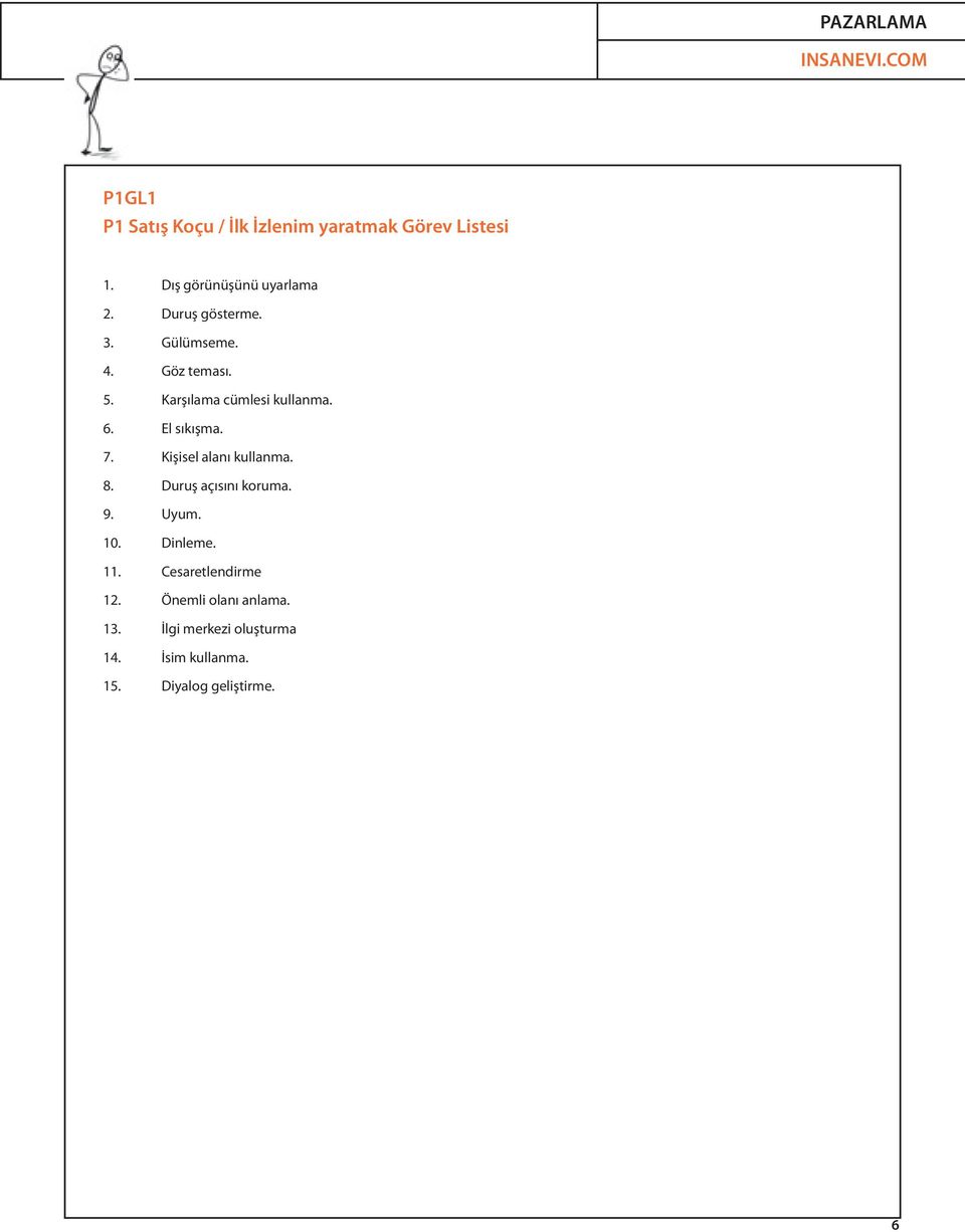 7. Kişisel alanı kullanma. 8. Duruş açısını koruma. 9. Uyum. 10. Dinleme. 11.