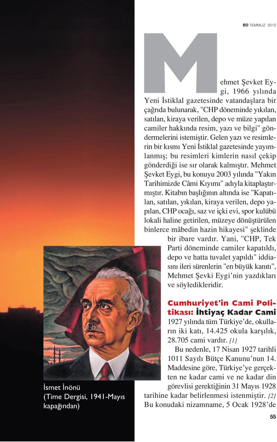 Mehmet fievket Eygi, bu konuyu 2003 y l nda "Yak n Tarihimizde Câmi K y m " ad yla kitaplaflt rm flt r.