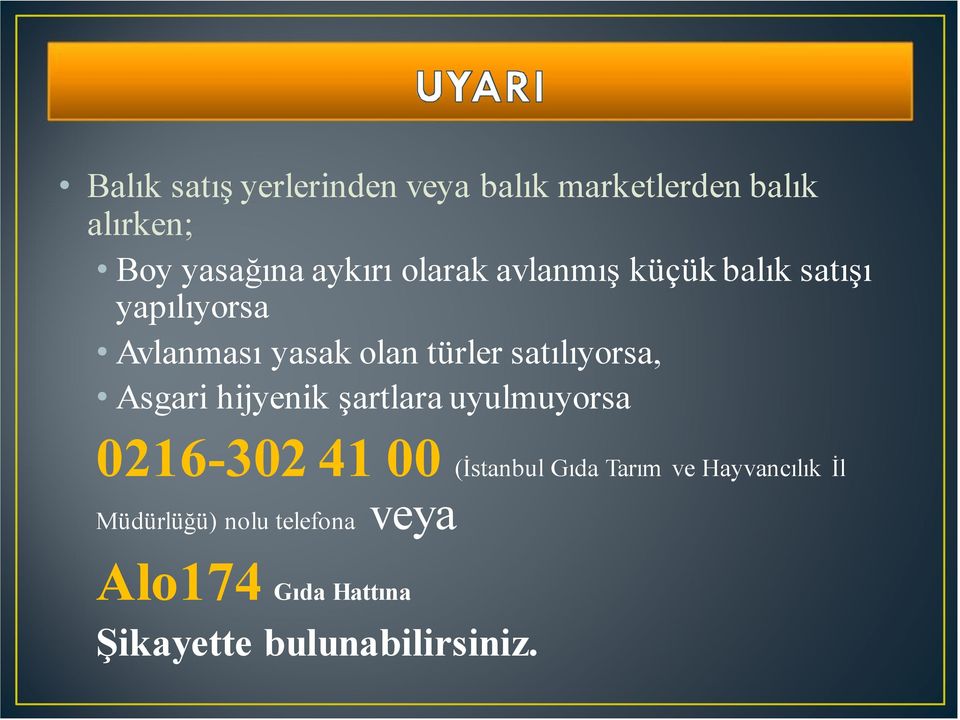 satılıyorsa, Asgari hijyenik şartlara uyulmuyorsa 0216-302 41 00 (İstanbul Gıda