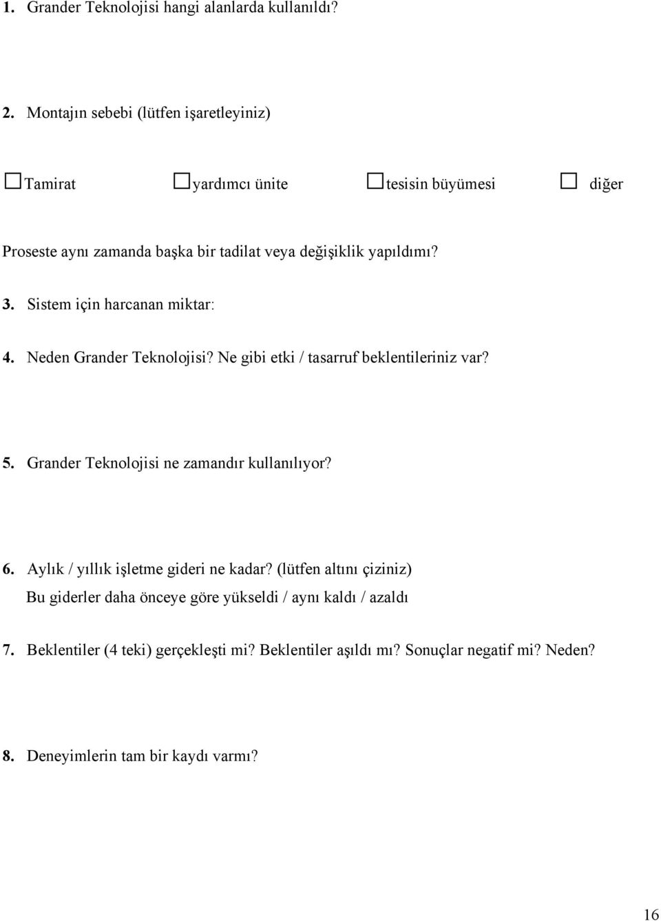 Sistem için harcanan miktar: 4. Neden Grander Teknolojisi? Ne gibi etki / tasarruf beklentileriniz var? 5. Grander Teknolojisi ne zamandır kullanılıyor? 6.