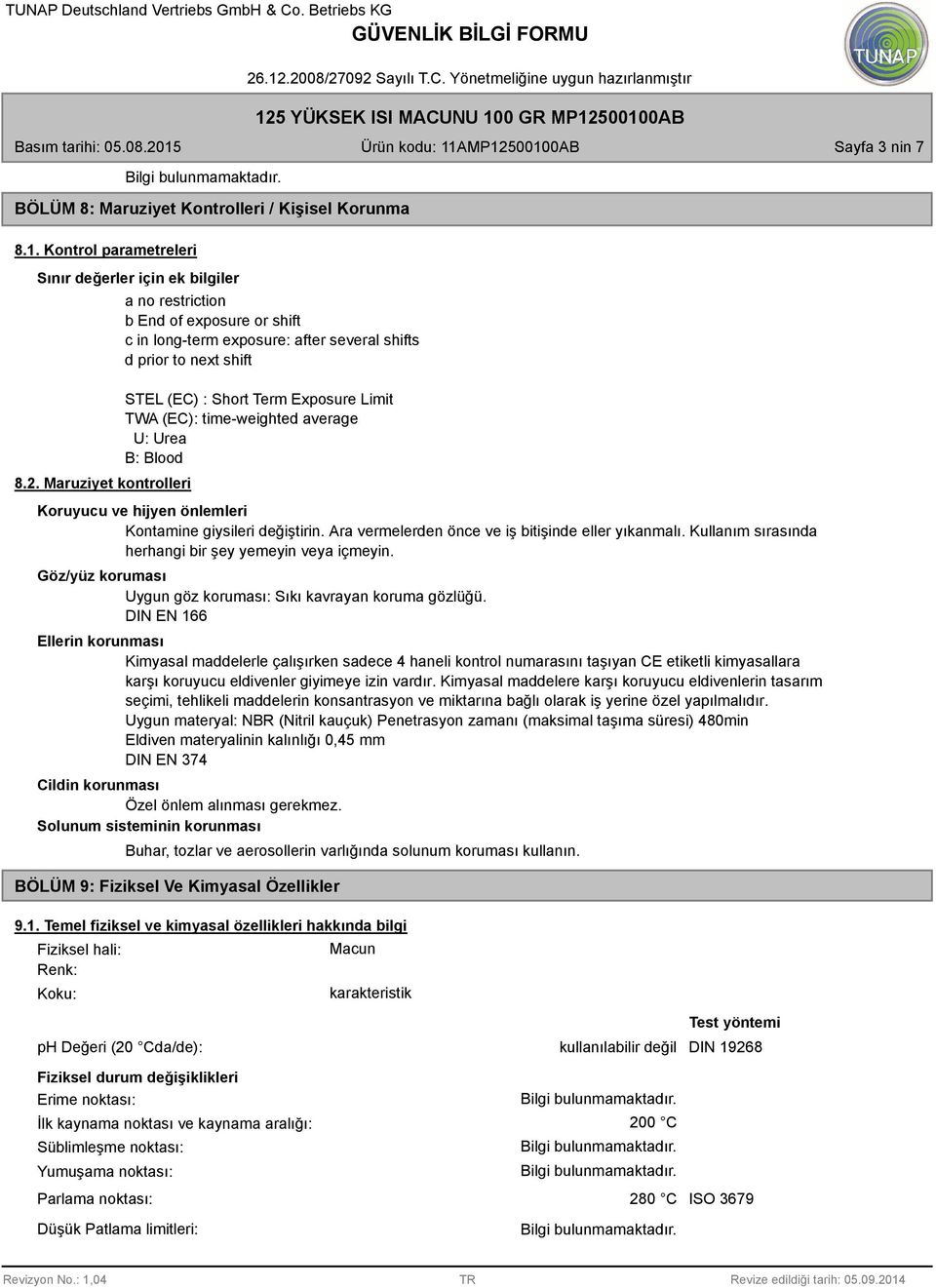 average U: Urea B: Blood Koruyucu ve hijyen önlemleri Kontamine giysileri değiştirin. Ara vermelerden önce ve iş bitişinde eller yıkanmalı. Kullanım sırasında herhangi bir şey yemeyin veya içmeyin.