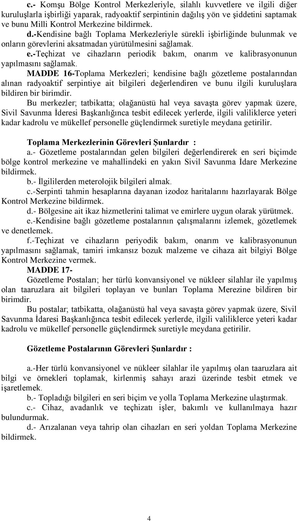 -teçhizat ve cihazların periodik bakım, onarım ve kalibrasyonunun yapılmasını sağlamak.