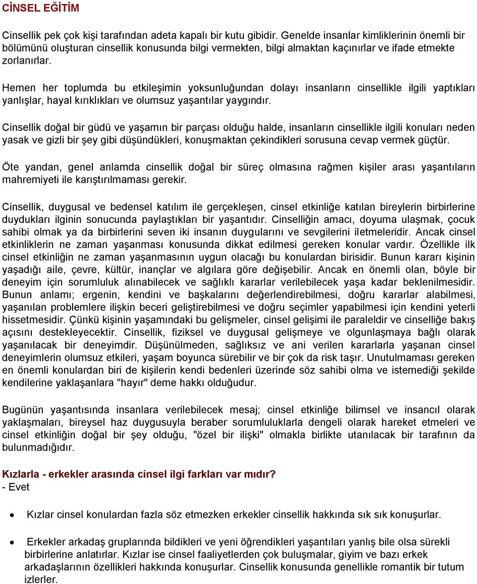 Hemen her toplumda bu etkileşimin yoksunluğundan dolayı insanların cinsellikle ilgili yaptıkları yanlışlar, hayal kırıklıkları ve olumsuz yaşantılar yaygındır.