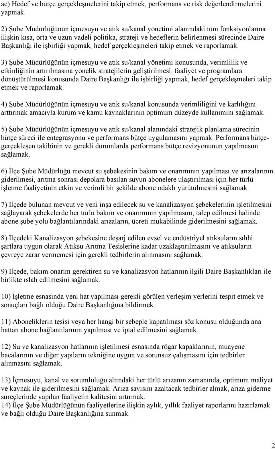 işbirliği yapmak, hedef gerçekleşmeleri takip etmek ve raporlamak.