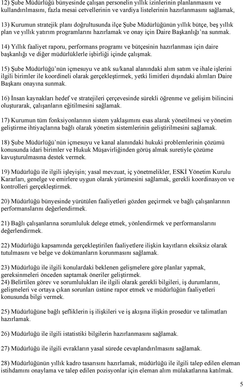 14) Yıllık faaliyet raporu, performans programı ve bütçesinin hazırlanması için daire başkanlığı ve diğer müdürlüklerle işbirliği içinde çalışmak.