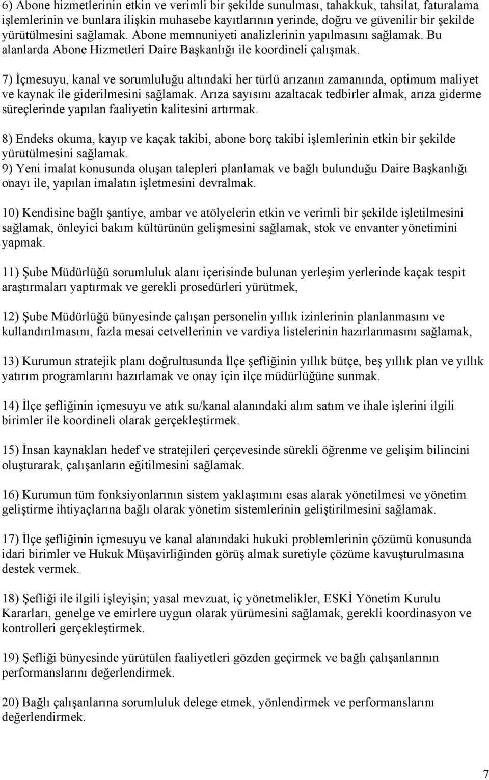 7) İçmesuyu, kanal ve sorumluluğu altındaki her türlü arızanın zamanında, optimum maliyet ve kaynak ile giderilmesini sağlamak.