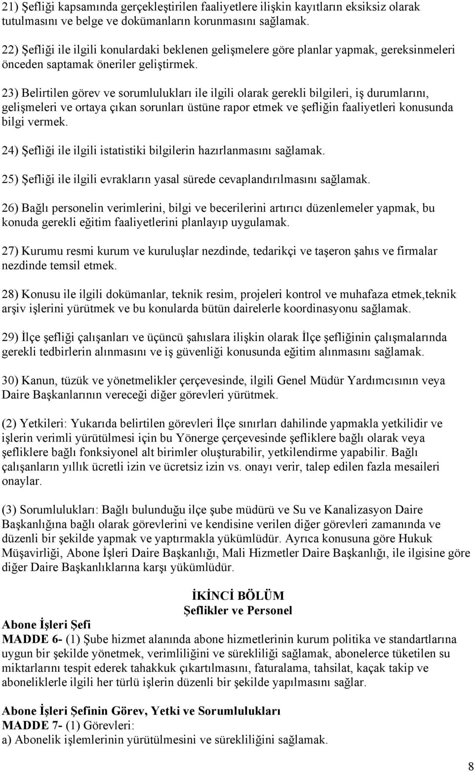 23) Belirtilen görev ve sorumlulukları ile ilgili olarak gerekli bilgileri, iş durumlarını, gelişmeleri ve ortaya çıkan sorunları üstüne rapor etmek ve şefliğin faaliyetleri konusunda bilgi vermek.