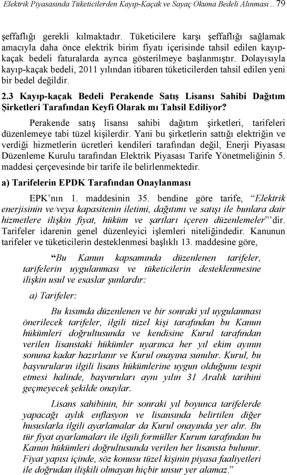 Dolayısıyla kayıp-kaçak bedeli, 2011 yılından itibaren tüketicilerden tahsil edilen yeni bir bedel değildir. 2.3 Kayıp-kaçak Bedeli Perakende Satış Lisansı Sahibi Dağıtım Şirketleri Tarafından Keyfi Olarak mı Tahsil Ediliyor?