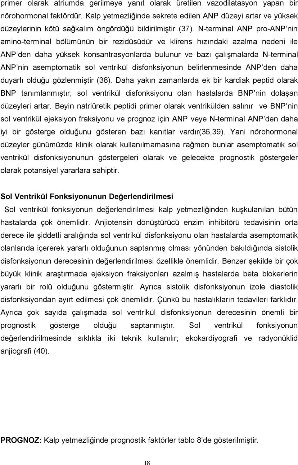 N-terminal ANP pro-anp nin amino-terminal bölümünün bir rezidüsüdür ve klirens hızındaki azalma nedeni ile ANP den daha yüksek konsantrasyonlarda bulunur ve bazı çalışmalarda N-terminal ANP nin