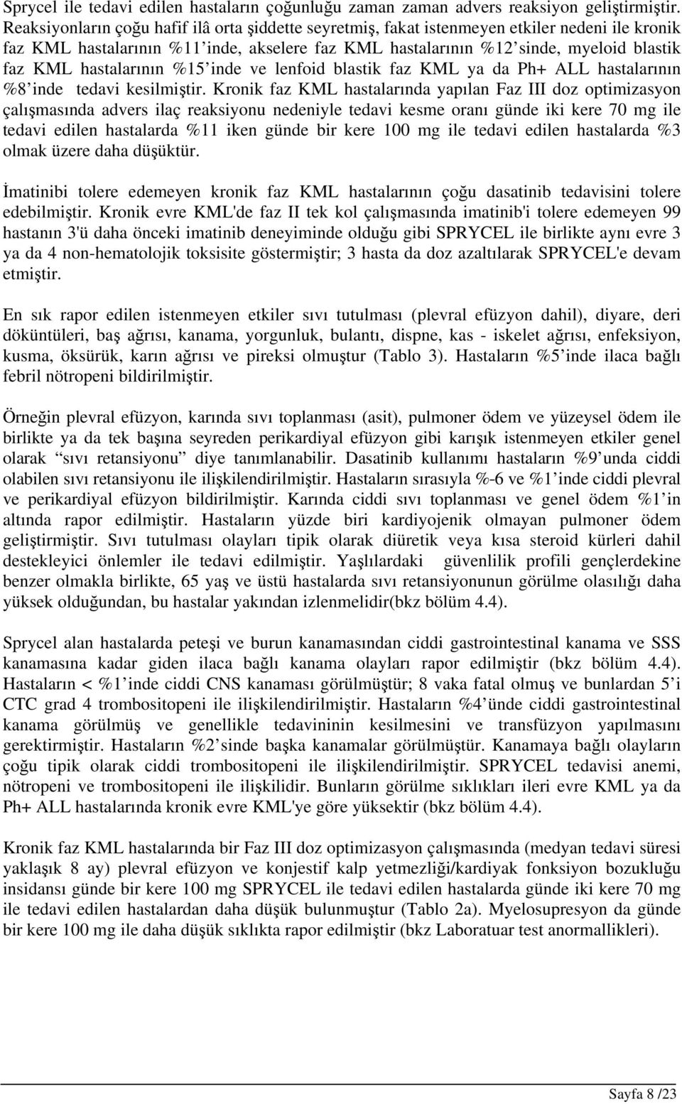 hastalarının %15 inde ve lenfoid blastik faz KML ya da Ph+ ALL hastalarının %8 inde tedavi kesilmiştir.