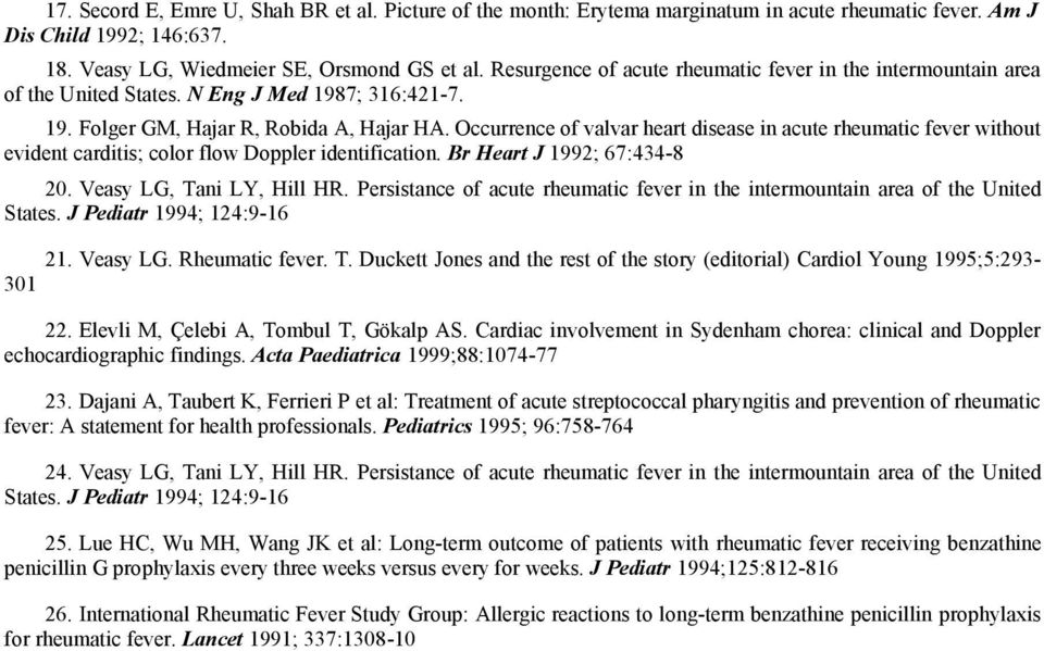 Occurrence of valvar heart disease in acute rheumatic fever without evident carditis; color flow Doppler identification. Br Heart J 1992; 67:434-8 20. Veasy LG, Tani LY, Hill HR.