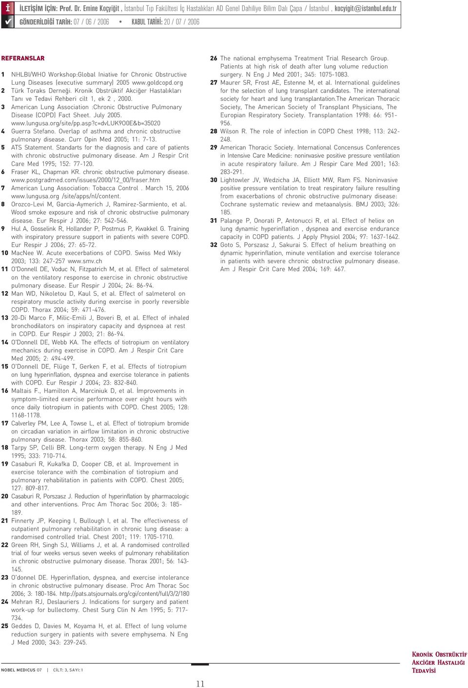 org 2 Türk Toraks Derneði. Akciðer Hastalýklarý Taný ve Tedavi Rehberi cilt 1, ek 2, 2000. 3 American Lung Association :Chronic Obstructive Pulmonary Disease (COPD) Fact Sheet. July 2005. www.lungusa.