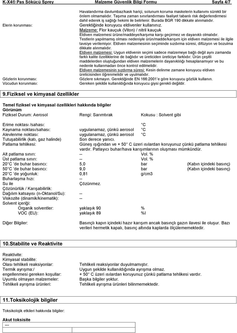 Gerektiğinde koruyucu eldivenler kullanınız. Malzeme: Flor kauçuk (Viton) / nitril kauçuk Eldiven malzemesi ürüne/maddeye/karşıma karşı geçirmez ve dayanıklı olmalıdır.