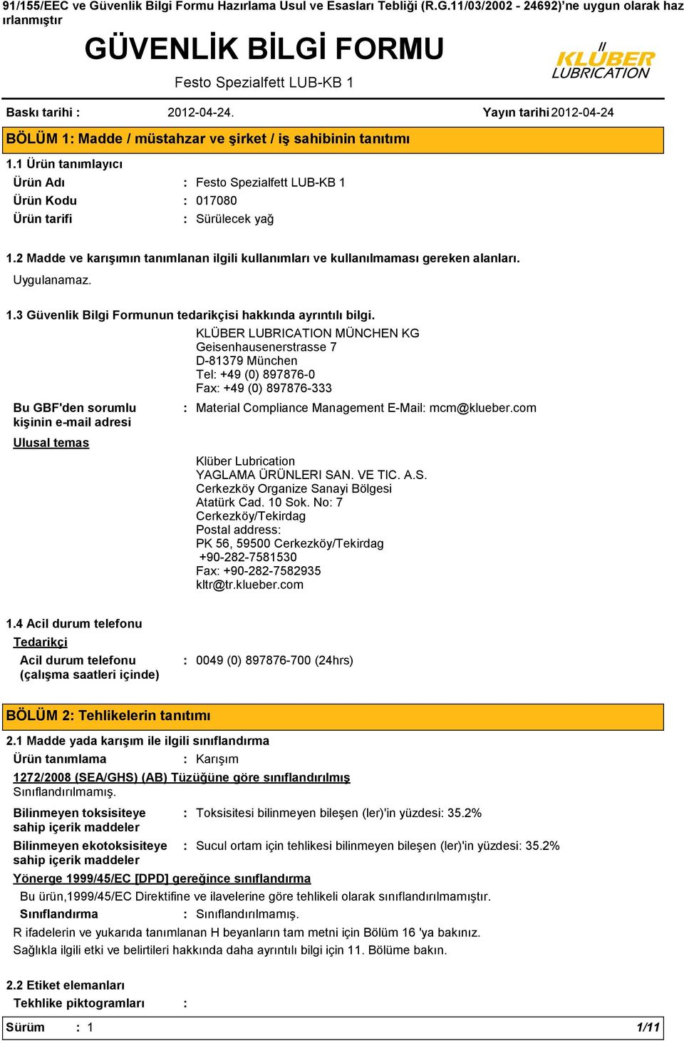 2 Madde ve karışımın tanımlanan ilgili kullanımları ve kullanılmaması gereken alanları. 1.3 Güvenlik Bilgi Formunun tedarikçisi hakkında ayrıntılı bilgi.