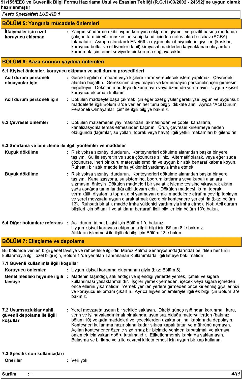 Avrupa standardı EN 469 'a uygun olan itfaiyecilerin giysileri (kasklar, koruyucu botlar ve eldivenler dahil) kimyasal maddeden kaynaklanan olaylardan korunmak için temel seviyede bir koruma