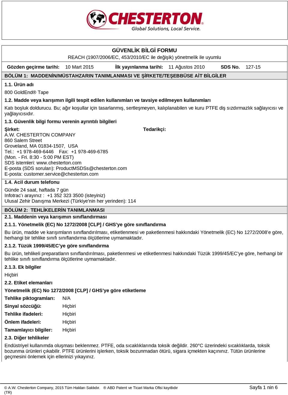 Bu; ağır koşullar için tasarlanmış, sertleşmeyen, kalıplanabilen ve kuru PTFE diş sızdırmazlık sağlayıcısı ve yağlayıcısıdır. 1.3. Güvenlik bilgi formu verenin ayrıntılı bilgileri Şirket: A.W.