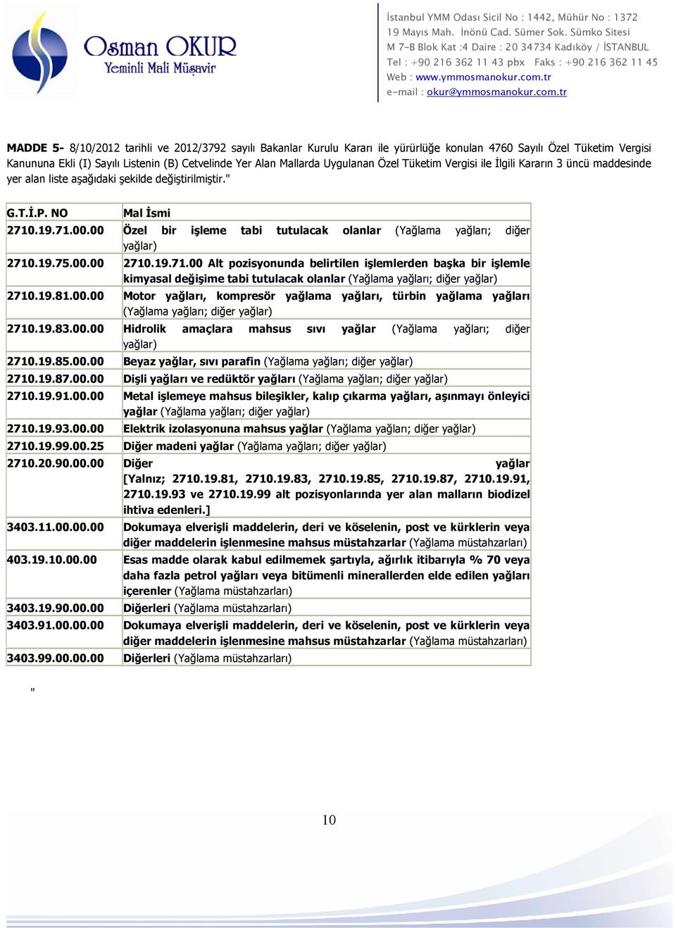 00 Özel bir işleme tabi tutulacak olanlar (Yağlama yağları; diğer yağlar) 2710