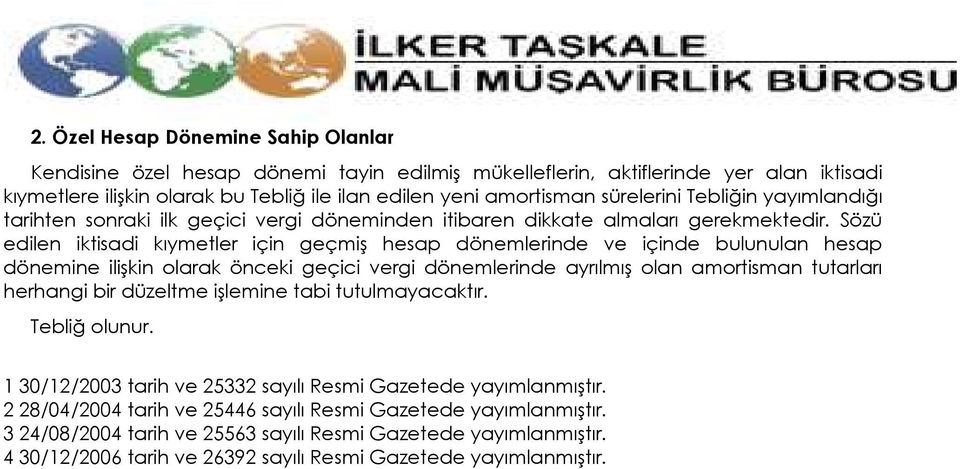 Sözü edilen iktisadi kıymetler için geçmiş hesap dönemlerinde ve içinde bulunulan hesap dönemine ilişkin olarak önceki geçici vergi dönemlerinde ayrılmış olan amortisman tutarları herhangi bir