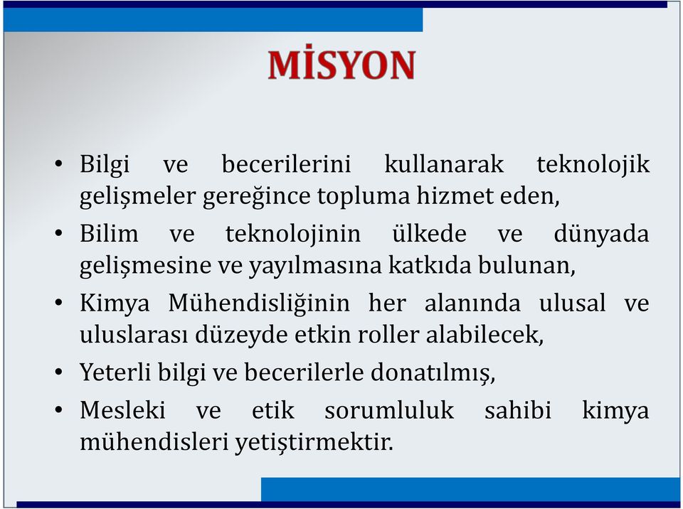 Mühendisliğinin her alanında ulusal ve uluslarası düzeyde etkin roller alabilecek, Yeterli